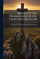 Annals of the Propagation of the Faith, Volumes 67-68 1144153425 Book Cover