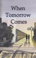 When Tomorrow Comes 0993349145 Book Cover
