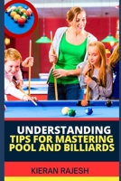 Understanding Tips for Mastering Pool and Billiards: Complete Guide To Mastering Pool And Billiards - Cue Ball Control, Angles, Speed, Spin, Shot Sele B0CVBMPTZN Book Cover