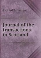Journal of the Transactions in Scotland During the Contest Between the Adherents of Queen Mary & Those of Her Son, 1570, 1571, 1572, 1573... 1144720117 Book Cover