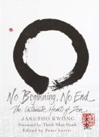 No Beginning, No End: The Intimate Heart of Zen 0609610805 Book Cover