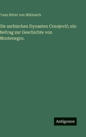 Die serbischen Dynasten Crnojevic; ein Beitrag zur Geschichte von Montenegro. 3563966524 Book Cover