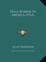 Della Robbias In America (1912) 1165308932 Book Cover