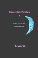 Feminist Fables II: Fantasy Concepts that almost make sense B0G3PTK4VG Book Cover