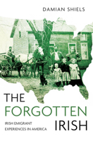 Forgotten Irish: Irish Emigrant Experiences in America 1845883330 Book Cover