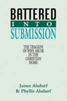 Battered Into Submission: The Tragedy of Wife Abuse in the Christian Home 0830812636 Book Cover