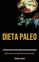 Dieta Paleo: O último guia de dieta paleo para perda de peso (Receitas de perda de peso rápida com benefícios surpreendentes) (Portuguese Edition) 1989891659 Book Cover