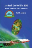 Ana Feeds Our World by 2040: Miracles with Nature's Nano Cell Biofactory 1979212864 Book Cover