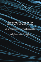 Irrevocable: A Philosophy of Mortality 022655676X Book Cover