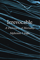 Irrevocable: A Philosophy of Mortality 022655693X Book Cover