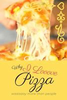 Why I Looove Pizza Waaaaay More Than People 1798644266 Book Cover
