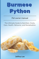 Burmese Python: The Ultimate Guide to Nutrition, Costs, Care, Health, Behavior, and Socialization. B0F1DKH5QL Book Cover