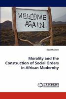 Morality and the Construction of Social Orders in African Modernity 3844330313 Book Cover