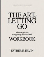The Useful Learning Knowledge The Art Of Letting Go: A Better Guide To Navigating The Main Book B0GH9NZT62 Book Cover