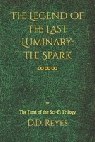 The Legend of the Last Luminary: The Spark: The First of the Trilogy B0BB67WBN9 Book Cover