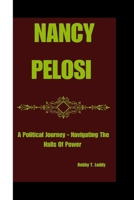 NANCY PELOSI: A Political Journey - Navigating The Halls Of Power B0CTM4STHN Book Cover