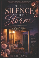 The Silence After the Storm: I Got You: A Romance Born from Survival B0H2B3F61P Book Cover