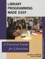 Library Programming Made Easy: A Practical Guide for Librarians 1538117010 Book Cover