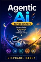 Agentic Ai for beginners: How to build ai systems that work while you sleep B0GZJZCK9B Book Cover