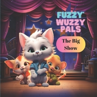 The Fuzzy Wuzzy Pals: The big show B0CN9FSLMQ Book Cover