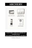 Archery: A Historic African American Community Southwest of Plains, Georgia 0985754117 Book Cover