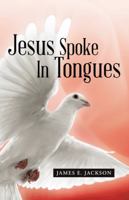 Jesus Spoke in Tongues 1490861017 Book Cover