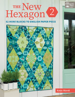 The New Hexagon 2: 52 More Blocks to English Paper Piece 1683560361 Book Cover