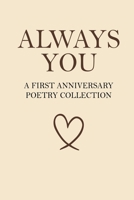 Always You – A First Anniversary Poetry Collection: 160 Poems for the Woman Who Already Has Your Heart (The Anniversary Poetry Collection) 1967367752 Book Cover