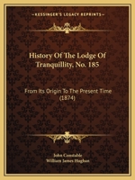 History Of The Lodge Of Tranquillity, No. 185: From Its Origin To The Present Time 1436874548 Book Cover