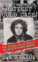 San Francisco's Hottest Cold Case: How I Exposed a Police Cover-Up and Solved My Father's Murder B0BZ6QH1BP Book Cover