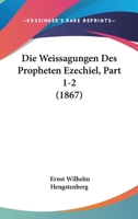 Die Weissagungen Des Propheten Ezechiel, Part 1-2 (1867) 1168493110 Book Cover