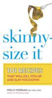 Skinny-Size It: 101 Recipes That Will Fill You Up and Slim You Down 0373892985 Book Cover