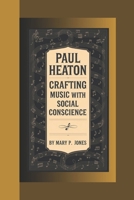 PAUL HEATON: Crafting Music with a Social Conscience B0DT9VYTQB Book Cover