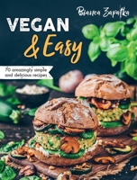 Vegan & Easy: 70 Amazingly Simple and Delicious Recipes 1913088197 Book Cover