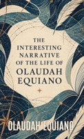The Interesting Narrative of the Life of Olaudah Equiano: A Firsthand Account of Enslavement, Freedom, and the Fight Against the Slave Trade B0HF7MG72J Book Cover