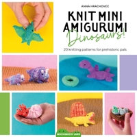 Knit Mini Amigurumi Dinosaurs!: 20 knitting patterns for tiny dinos 1446317161 Book Cover