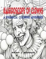 Kaleidoscope of Clowns: A Whimsical Coloring Adventure (Adult Coloring Books) B0CRQZ92H6 Book Cover