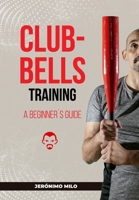 Clubbell Training Guide for Beginners B0DQ4WP5K8 Book Cover