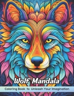 Wolf Mandala Coloring Book: Easy Mindful Patterns, Mandala Style Decorations to Color, and Stress-Relieving B0CPG5QF6B Book Cover