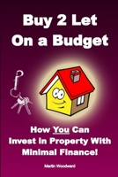 Buy to Let on a Budget - How You Can Invest in Property with Minimal Finance! 1471794601 Book Cover