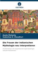 Die Frauen der indianischen Mythologie neu interpretieren: Ihre Darstellung in der zeitgenössischen englischsprachigen indischen Frauenliteratur (German Edition) 6208785979 Book Cover