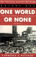 The Struggle Against the Bomb: One World or None: A History of the World Nuclear Disarmament Movement Through 1953 (Stanford Nuclear Age Series) 0804721416 Book Cover