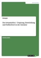 Der Artusmythos - Ursprung, Entwicklung und Stellenwert in der Literatur 3656256985 Book Cover