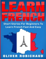 Learn French: Short Stories for Beginners to Learn French Quickly and Easily (learn foreign languages) 1989655033 Book Cover