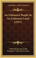 An Unknown People in an Unknown Land; an Account of the Life and Customs of the Lengua Indians of the Paraguayan Chaco, With Adventures and Experience B0BQ59YC54 Book Cover