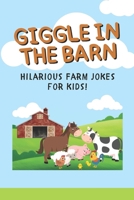 Giggle in the Barn: 101 Farm Animal Jokes for Kids Ages 6–10: A Laugh-Out-Loud Joke Book with Cows, Pigs, Chickens & More! B0FB1W2BT5 Book Cover