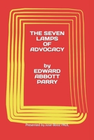 EDWARD ABBOTT PARRY: THE SEVEN LAMPS OF ADVOCACY presented by Jose-Booz PAUL B0C7RTVPD9 Book Cover