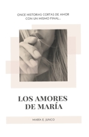 Los Amores de María: Once historias cortas de amor con un mismo final... B08Y49YDL8 Book Cover