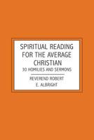 Spiritual Reading For The Average Christian: 30 Homilies and Sermons 1419684035 Book Cover