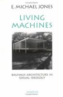 Living Machines: Bauhaus Architecture As Sexual Ideology 0898704642 Book Cover